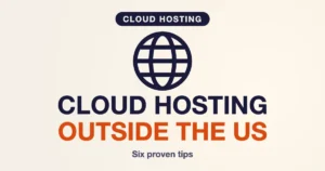 Cloud Hosting Outside the US: 6 Proven Tips for Small Businesses