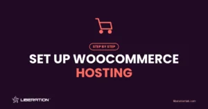 How to Set Up WooCommerce Hosting: 9 Essential Steps