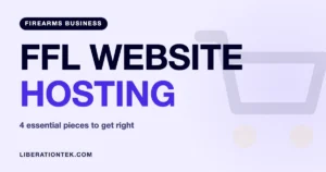 FFL Website Hosting: 4 Essential Pieces to Get Right