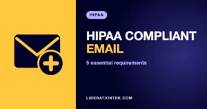 HIPAA Compliant Email: 5 Essential Requirements
