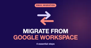 Migrate From Google Workspace: 4 Essential Steps