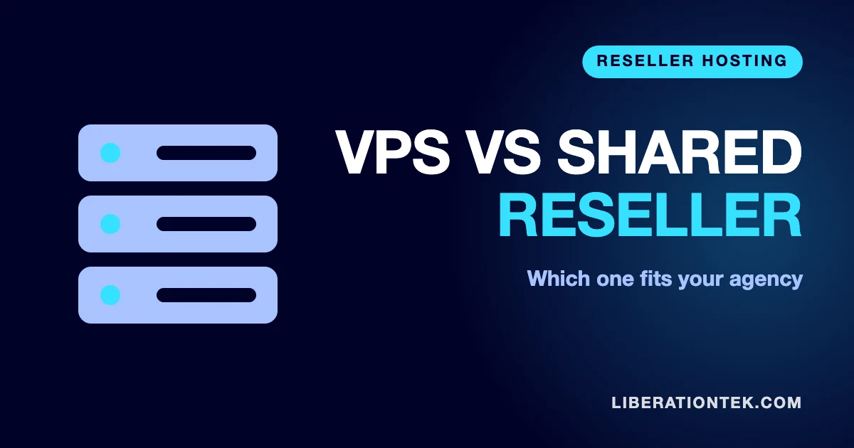 VPS Reseller Hosting vs Shared Reseller Hosting for Agencies